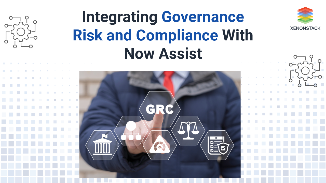 Integrating Governance Risk and Compliance with Now Assist