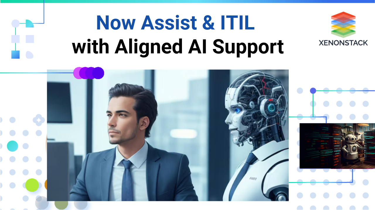 NowAssist and ITIL: Aligning AI Support with Best Practices 