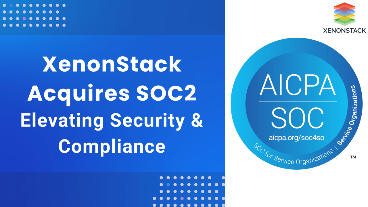 XenonStack Acquires SOC2: Elevating Security & Compliance