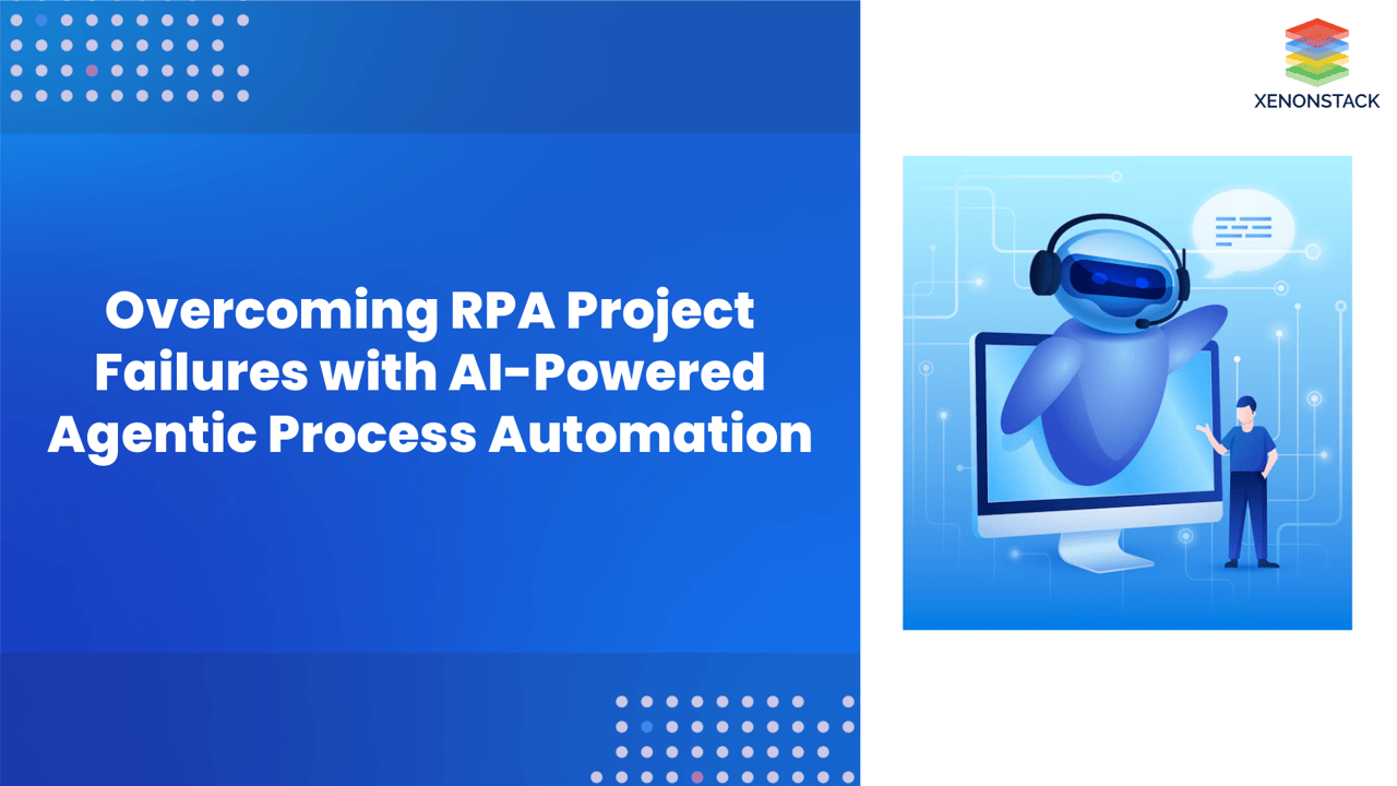 Overcoming RPA Project Failures with Agentic Process Automation