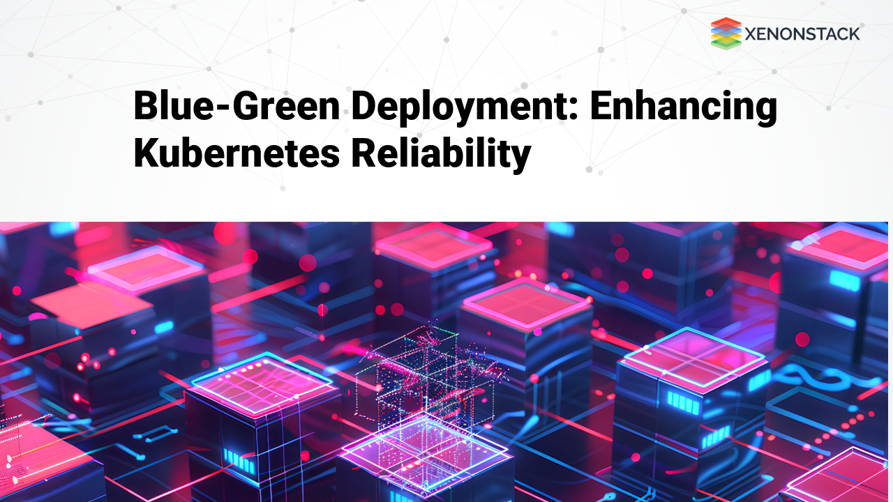 Blue-Green Deployment: Enhancing Kubernetes Reliability