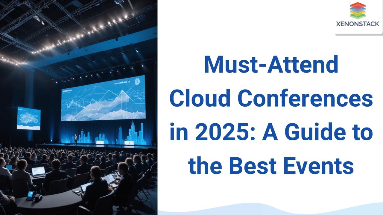 Must-Attend Cloud Conferences in 2025: A Guide to the Best Events 