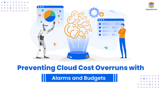 Preventing Cloud Cost Overruns with Alarms and Budgets