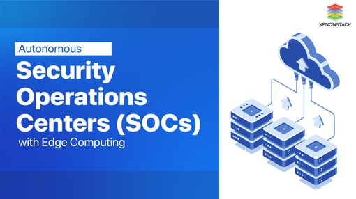 Edge Computing in Autonomous Security Operations Center (SOCs)