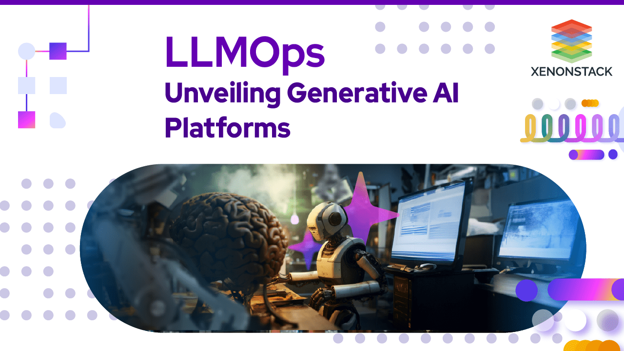 LLMOps and the Dynamic Realm of Generative AI Platforms - XenonStack