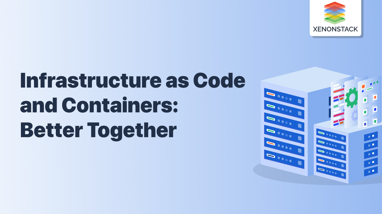 Infrastructure as Code and Containers: Better Together