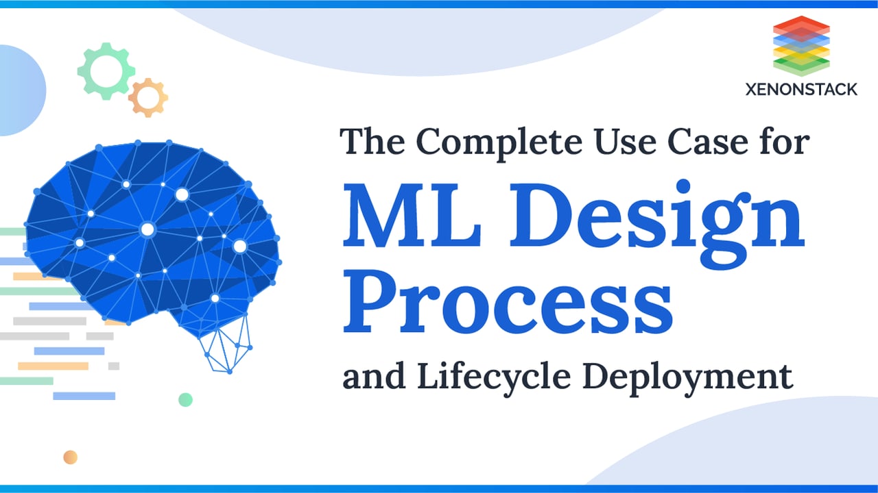  ML Design Process and Lifecycle Deployment 