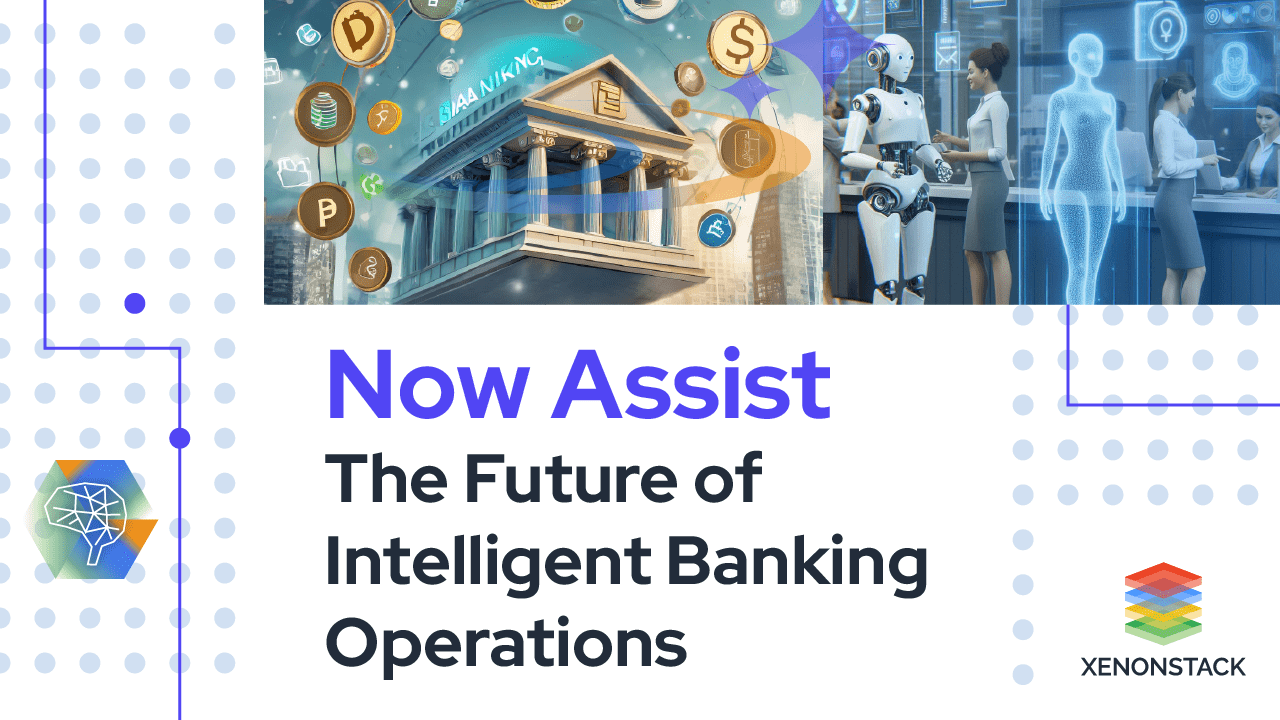 Now Assist for Banking/Financial Operation 