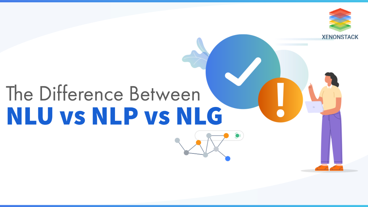 Differences Between NLP vs. NLU vs. NLG