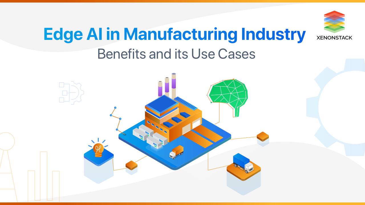 Edge AI in Manufacturing Industry Benefits and Use Cases