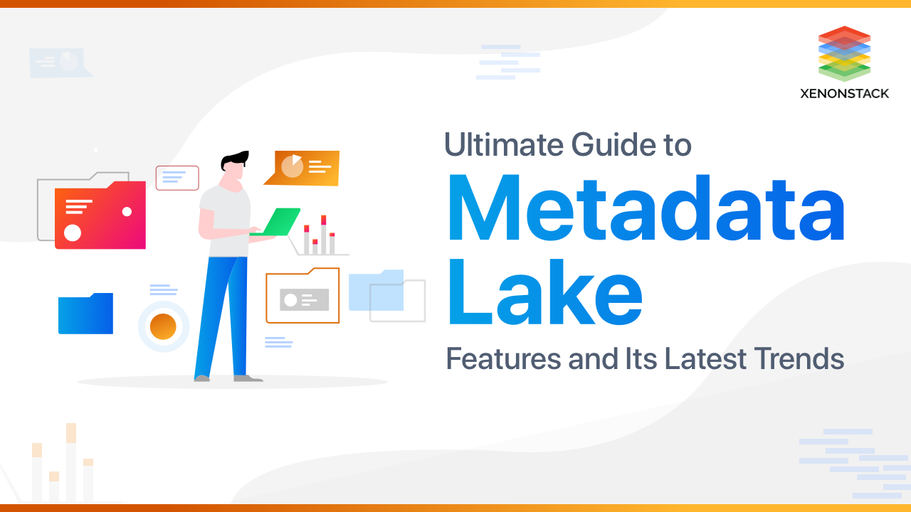 Metadata Lake Features and Its Latest Trends | A Quick Guide