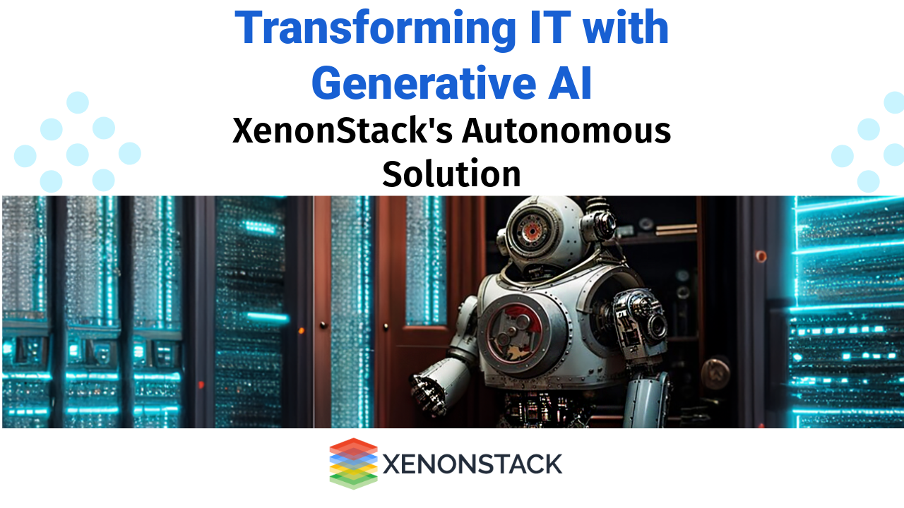 IT Operations with Generative AI: XenonStack's Autonomous Solution