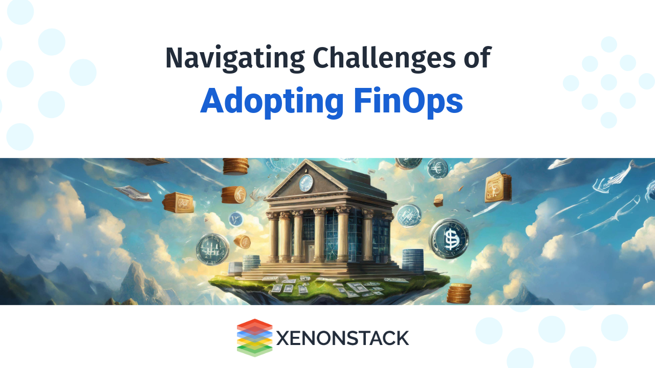 Navigating the Challenges of Adopting FinOps