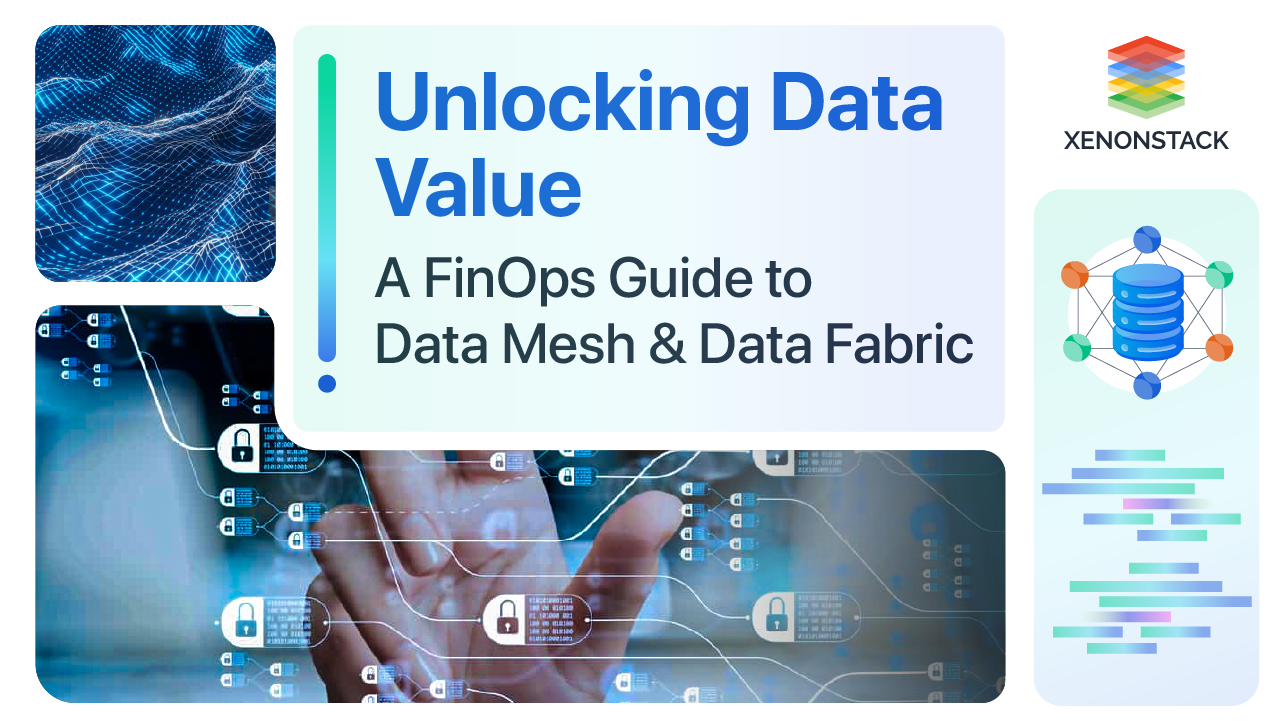 Data Mesh and Data Fabric: A FinOps Framework for Business Success