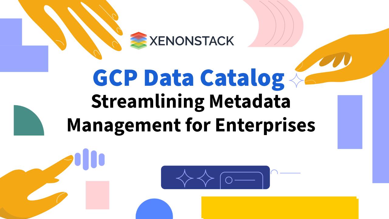 GCP Data Catalog - A Complete Guide to Metadata Management Service