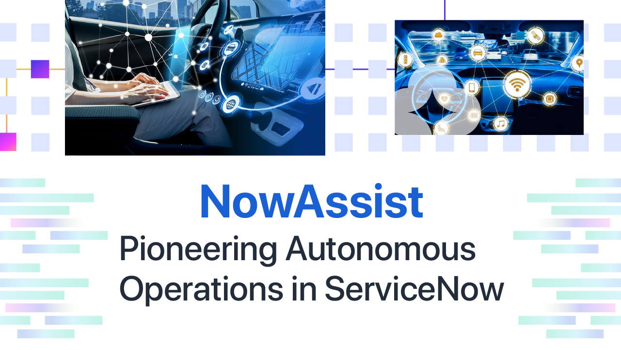 Now Assist : Pioneering Autonomous Operations in ServiceNow