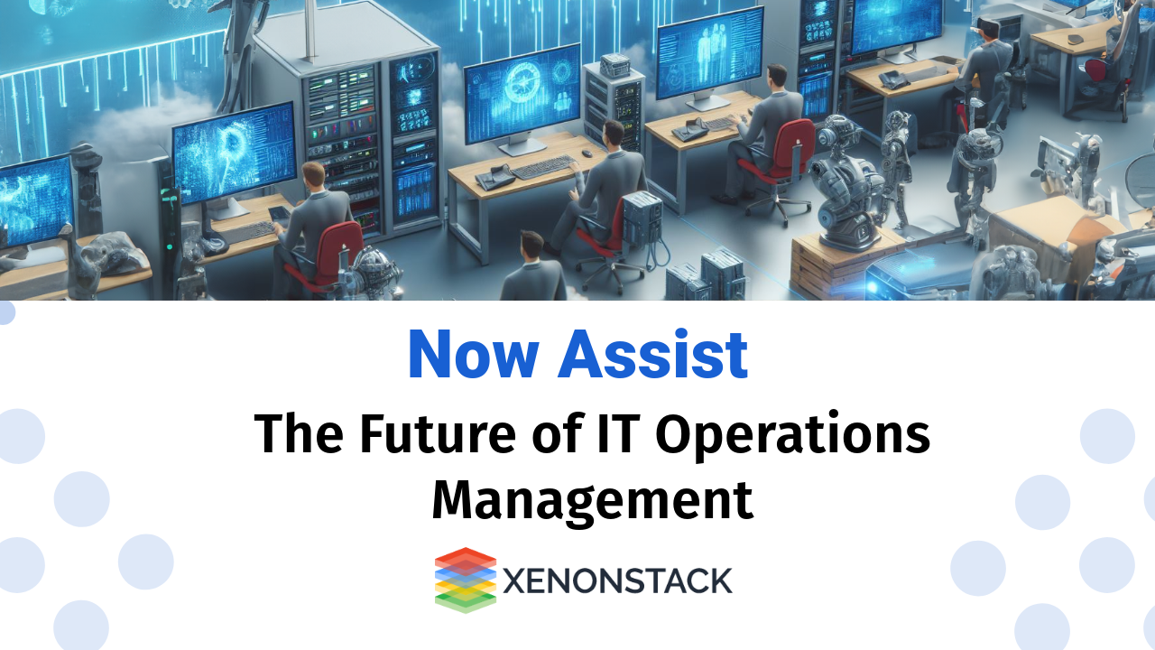 Now Assist for IT Operations Management