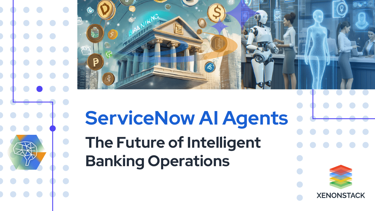 ServiceNow AI Agents for Banking Financial Operation